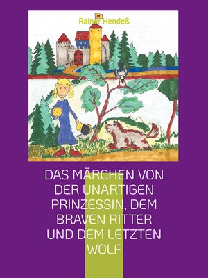 cover image of Das Märchen von der unartigen Prinzessin, dem braven Ritter und dem letzten Wolf